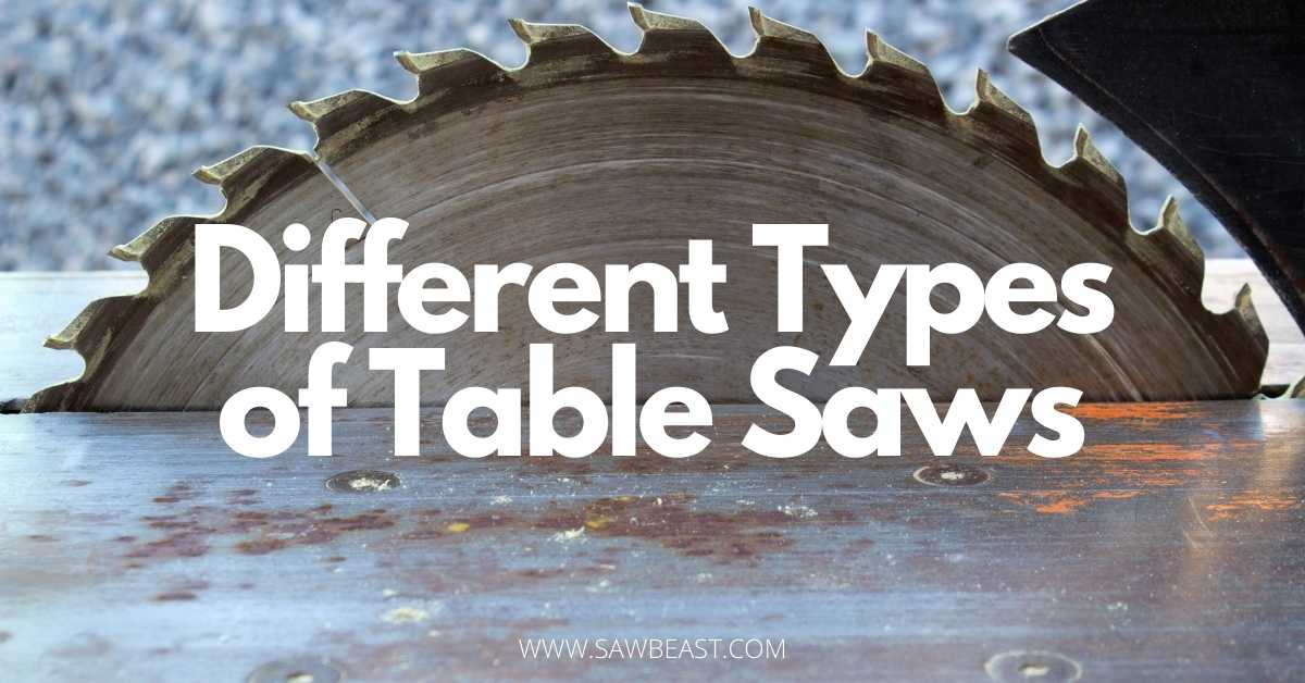 Different Types of Table Saws