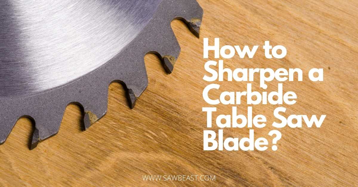 How to Sharpen a Carbide Table Saw Blade