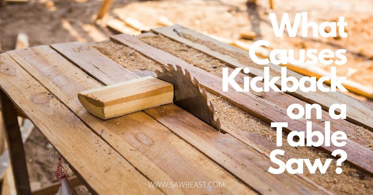 What causes kickback on a table saw